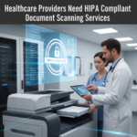 Why Healthcare Providers Need HIPAA Compliant Document Scanning Services